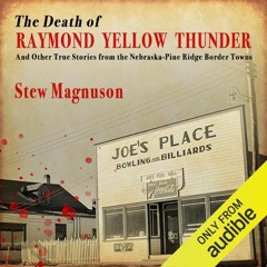 The Death of Raymond Yellow Thunder by Stew Magnuson, Narrated by Shaun Taylor Corbett/Uncle Raymond