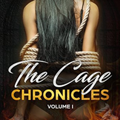 [View] KINDLE 📝 The Cage Chronicles: Volume I by  Phoenix Daniels,Olivia  Gaines,Anc