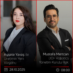 Mustafa Mertcan – Ayşete Yavaş ile Üretimin Yeni Vizyonu