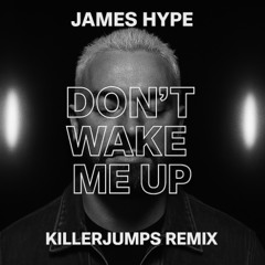 JAMES HYPE - DON'T WAKE ME UP (KillerJumps Remix)