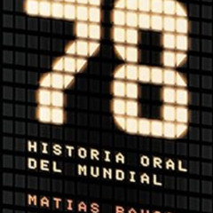 Read PDF 📦 78. Historia oral del Mundial (Spanish Edition) by Matías Bauso [EPUB KIN