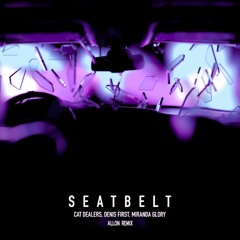 Cat Dealers, Denis First, Miranda Glory - Seatbelt (Allon Remix)
