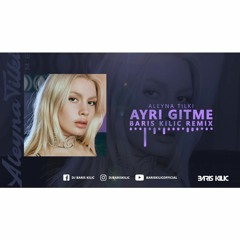 Aleyna Tilki - Ayri Gitme ( Baris Kilic Remix )
