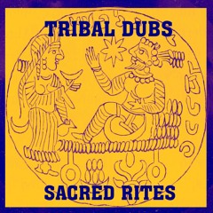 Tribal Dubs - Sacred Rites (Forthcoming 7" Vinyl) and Digital