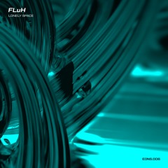 MOTZ Premiere: FLuH - Lonely Space [EONS.006] [Free DL]