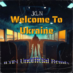 JKLN - Welcome To Ukraine (ILYIN Unofficial Remix)