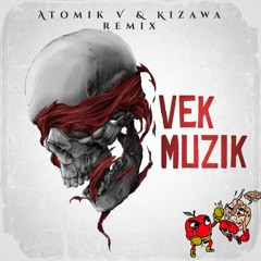VEK - MUZIK (ATOMIK V & KIZAWA REMIX)