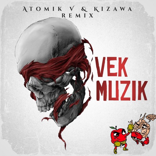 VEK - MUZIK (ATOMIK V & KIZAWA REMIX)
