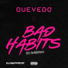 (SKIP TO 1:00) BAD HABITS X QUEVEDO (BZRP VOL. 52)REMIX - DJ BROWNEST (MASHUP)