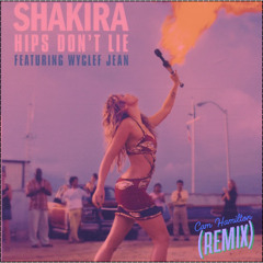 Hips Don't Lie - Shakira Ft. Wyclef Jean - (Cam Hamilton Remix)