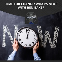 Time for Change: What's Next with Ben Baker