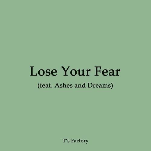 Lose Your Fear (feat. Ashes and Dreams)