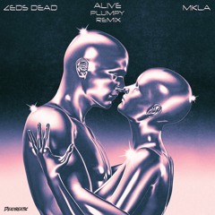 Zeds Dead x MKLA -  Alive (Plumpy Remix)
