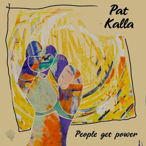 1 - PAT KALLA - PEOPLE GET POWER