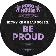 RICKY KK & BEAU SOLEIL - Be Proud [PHR463] Pogo House Rec