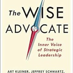 [Read] [KINDLE PDF EBOOK EPUB] The Wise Advocate: The Inner Voice of Strategic Leader