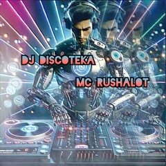 DJ DISCOTEKA  --- MC RUSHALOT