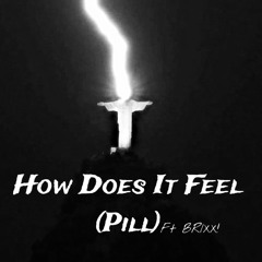 How Does It Feel (pill) ft Brixx!