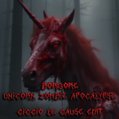 BORGORE - UNICORN ZOMBIE APOCALYPSE (CICCIO LE CAUSE EDIT)