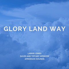 Glory Land Way (feat. Lamar Jones & David and Tiffany Spencer)