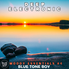 Moody Essentials 84 ~ #DeepElectronic Mix