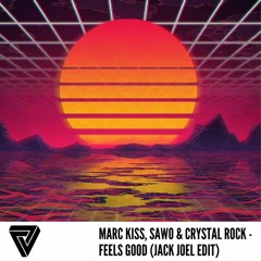 Marc Kiss X Sawo & Crystal Rock - Feels Good (Jack Joel Edit)