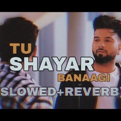 Tu shayar banaagi (slowed+reverb) aesthetic lyrics