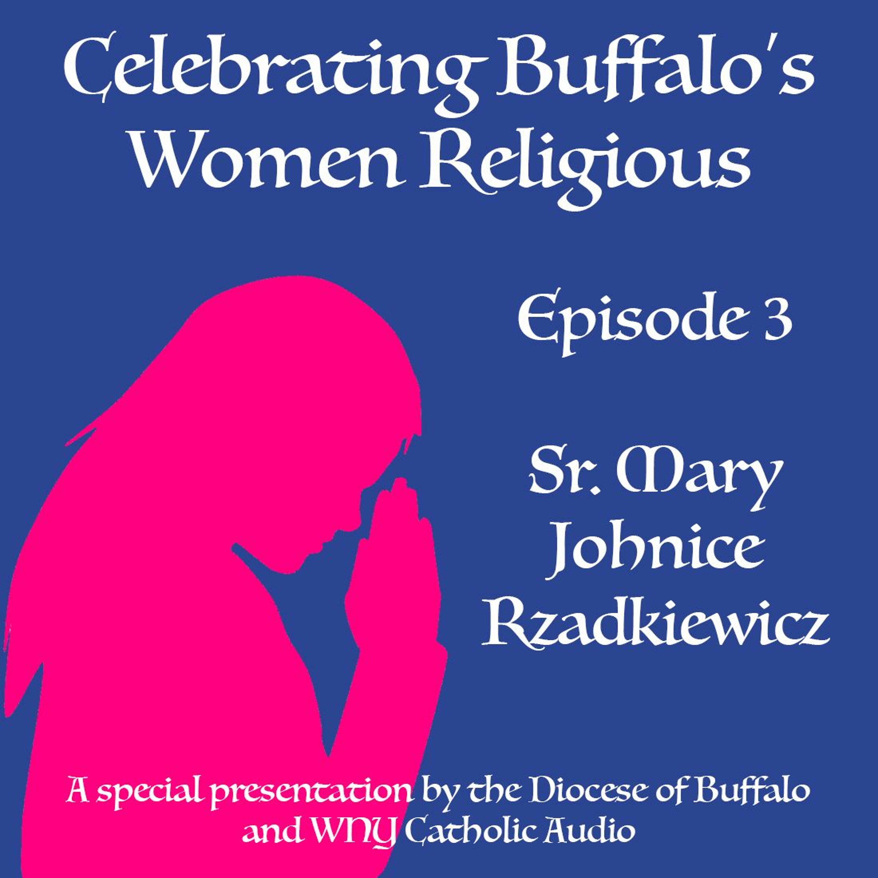 Celebrating Buffalo's Women Religious - Ep 3 - Sr. Mary Johnice Rzadkiewicz episode artwork