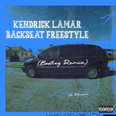 Kendrick Lamar - Backseat Freestyle (Bootleg Remix)