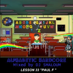 ALPHABETIC HARDCORE (mixed by DJ SMALOUM) - Lesson 33 "PAUL F"