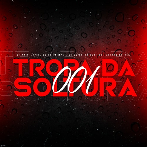 TROPA DA SOLTURA 001 - DJ KAIO LOPES, DJ VITIN MPC, DJ DG DO RB FEAT. MC FABINHO DA OSK