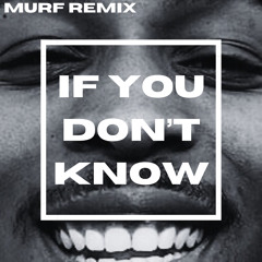 IF YOU DON'T KNOW - MURF