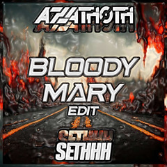Bloody Mary (Sethhh x Azathoth Edit)