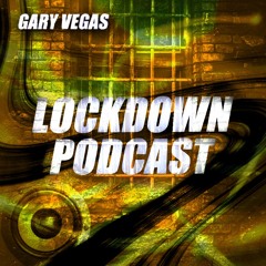 GARY VEGAS - LOCKDOWN PODCAST 2020