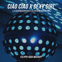Ciao Ciao X Sexy Girl - La Rappresentante di Lista X Brothers - (Filippo Hadu Mashup)