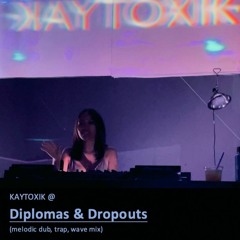 KAYTOXIK @ Diplomas & Dropouts (melodic dub, trap, wave mix)