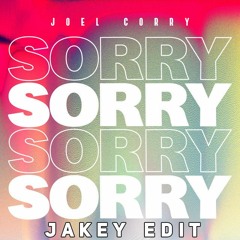 Joel Corry - Sorry [Jakey Edit] FREE DOWNLOAD