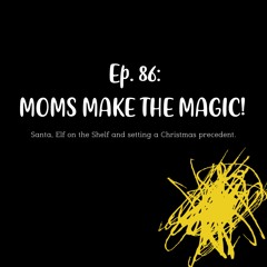 Episode 86: MOMS MAKE THE MAGIC! Santa, Elf on the Shelf and setting a family Christmas precedent