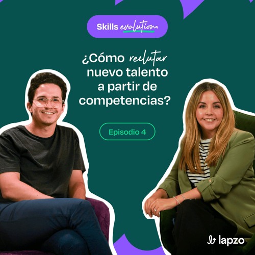 Episodio 4 - Cómo reclutar nuevo talento a partir de competencias en tu empresa