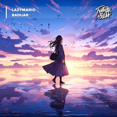 LazyMario - Badliar [Future Bass Release]