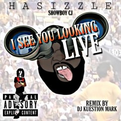 I SEE YOU LOOKING (LIVE) - HASIZZLE REMIX DJ KUESTION MARK