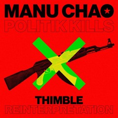 FREE DL: Manu Chao - Politik Kills (Thimble Reinterpretation)