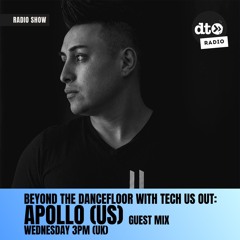 Beyond The DanceFloor with Tech Us Out  & Guest APOLLO (US) #017