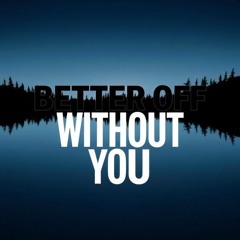 Better Off Without You