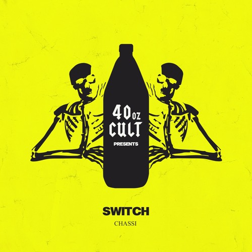Chassi - Switch (OUT NOW ON 40oz Cult)