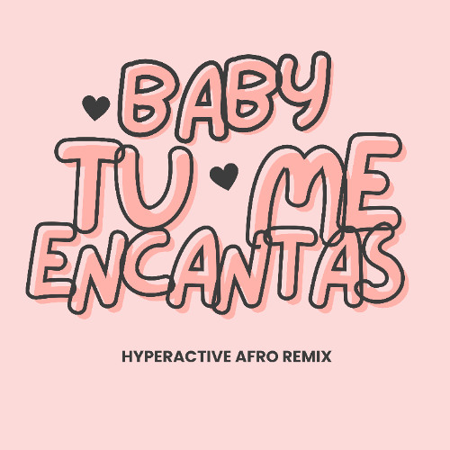 Baby Tu Me Encantas (Hyperactive Afro Remix)