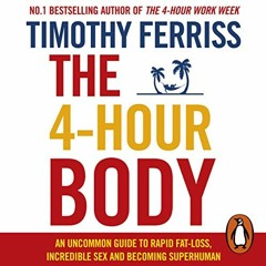 (Download PDF) The 4-Hour Body: An Uncommon Guide to Rapid Fat-Loss, Incredible Sex, and Becoming Su