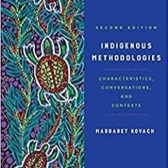 Download~ Indigenous Methodologies: Characteristics, Conversations, and Contexts, Second Edition