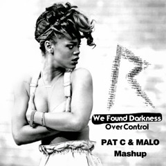 We Found Darkness Over Control (Pat C & Malo Mashup)