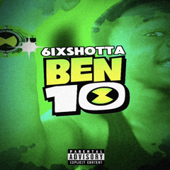 6ixSh0tta -Ben 10